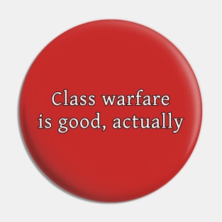 Class warfare is good, actually Pin