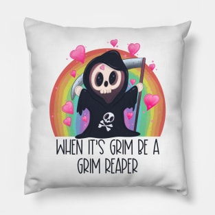 When it’s grim be a grim reaper Pillow