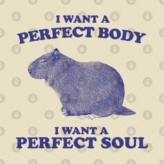 I Want A Perfect Body, I Want A Perfect Soul, Funny Groundhog Meme by TrikoNovelty