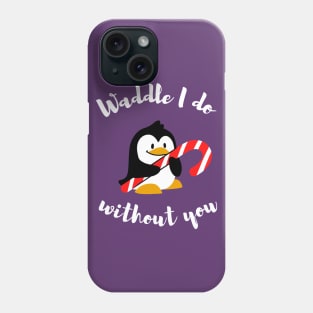 Waddle I do without you - Animal pun Phone Case