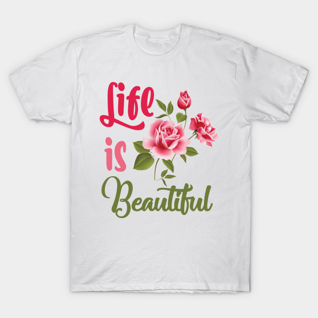 Life Is Beautiful Tee Shirts Life Is Beautiful T Shirt Teepublic