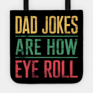 Dad Jokes Are How Eye Roll Funny Dad 2024 Fathers Day Tote