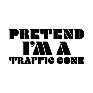 Pretend i'm a traffic cone T-Shirt