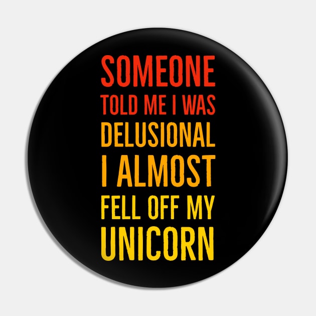 Someone Told Me I Was Delusional I Almost Fell Off My Unicorn Pin by Suzhi Q