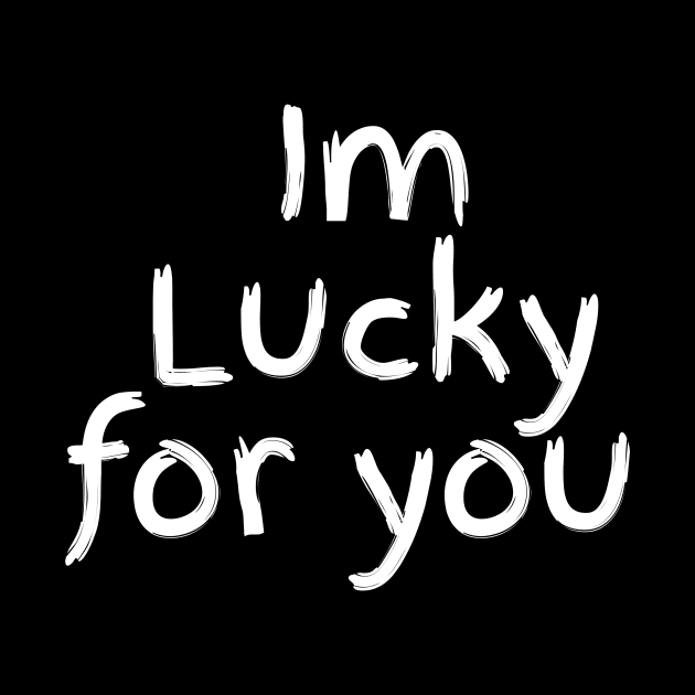 Im Lucky for you by Wild man 2