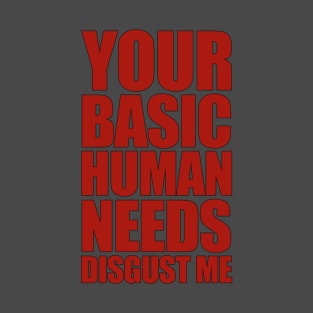 Your Basic Human Needs T-Shirt