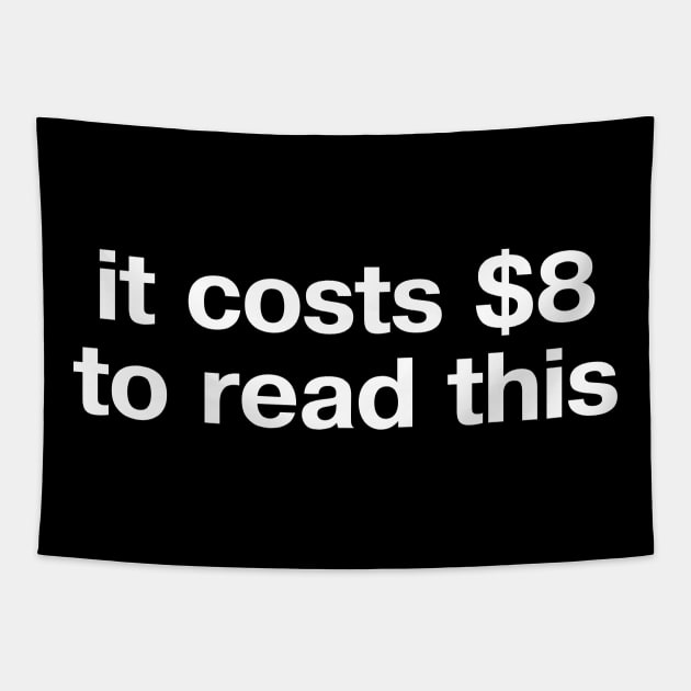 "it costs $8 to read this" in plain white letters - do you want a blue check too? Tapestry by TheBestWords