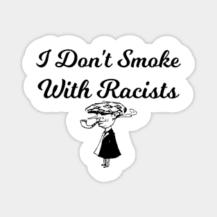 I Don't Smoke With Racists Funny Sarcasm Magnet