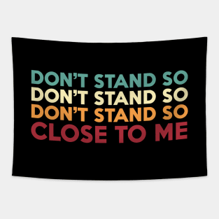 DON'T STAND SO CLOSE TO ME Tapestry