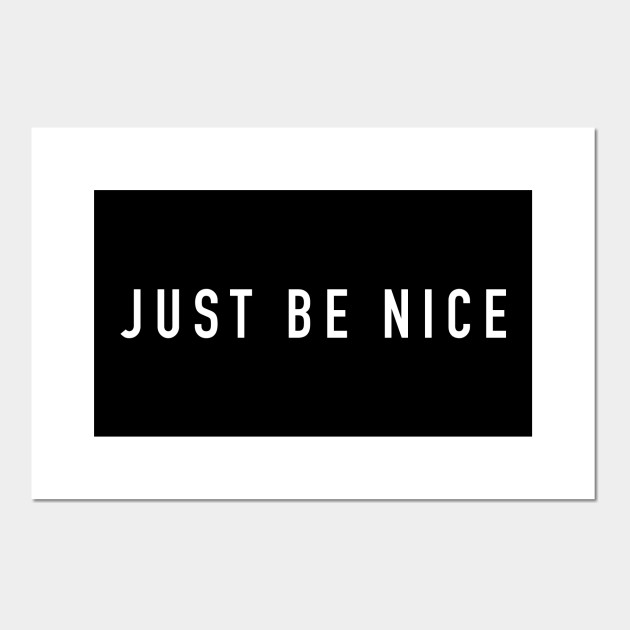 Just Be Nice Be Nice Posters And Art Prints Teepublic