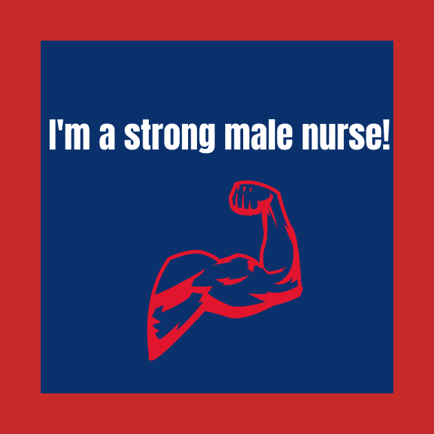 I'm a strong male nurse! by KAGEE Retail