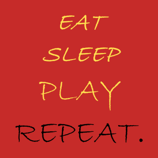 eat sleep play repeat T-Shirt