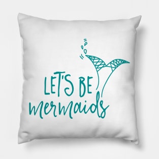 Let's be mermaids Pillow