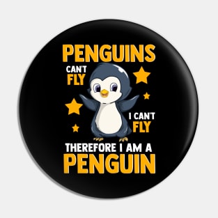 Penguins Can't Fly And Therefore I Am A Penguin Pin