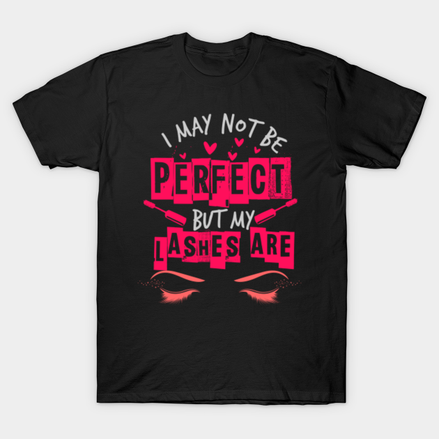 Discover I may not be perfect - for make up artist - Eyelash - T-Shirt