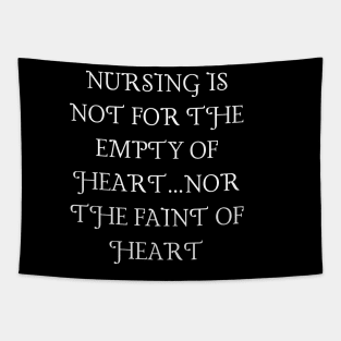 Nursing is not for the empty of heart...nor the faint of heart Tapestry