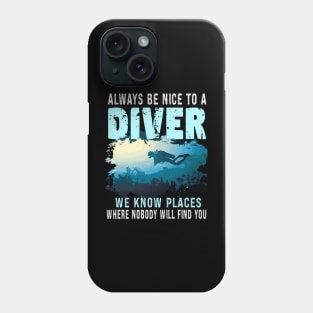 Always Be Nice To A Diver, Scuba Diving Funny Quotes For Scuba Diver Phone Case