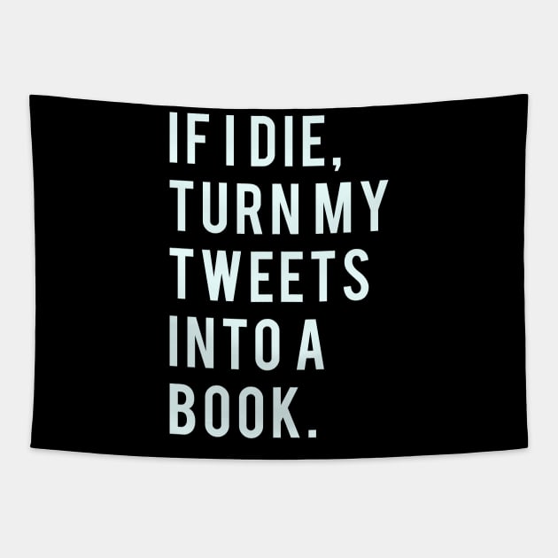 If I Die turn my tweets into a book Tapestry by PGP