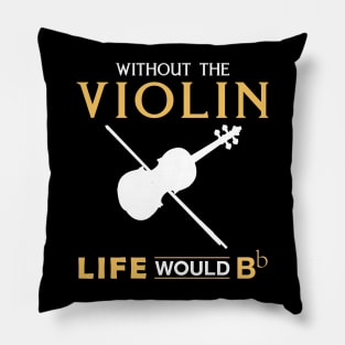 Violin Virtuoso Tee: Life Would Bb Without the Violin Pillow