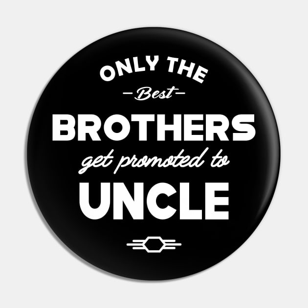 New Uncle - Only the best brothers get promoted to uncle Pin by KC Happy Shop