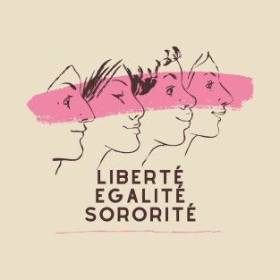 Liberty, Equality, Sisterhood Liberté egalité sororité T-Shirt