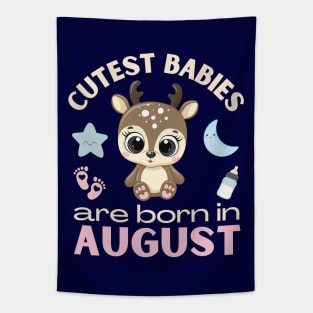 Cutest babies are born in August for August birhday girl womens baby deer Tapestry