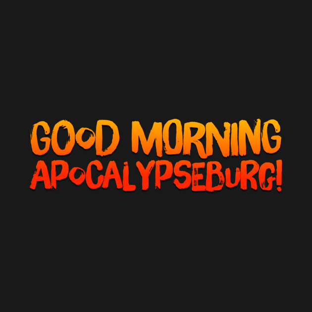 Good Morning Apocalypseburg! by Tdjacks1