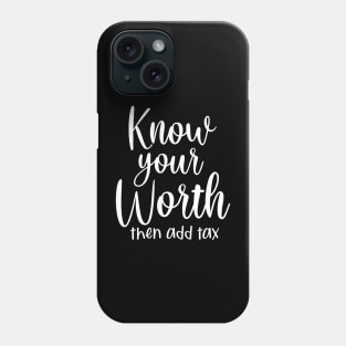 Know your worth and then add tax Phone Case