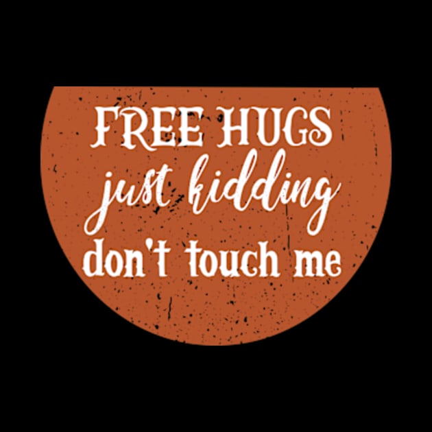 Free Hugs Just Kidding Don't Touch Me by YASSIN DESIGNER