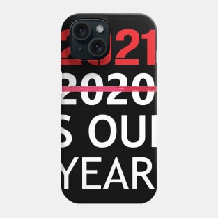 2021 is Our Year  Funny New Years Eve Novelty Humor Phone Case