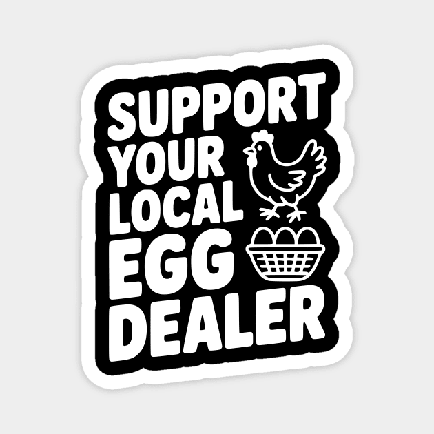 Support Your Local Egg Dealer Magnet by Frank Ring