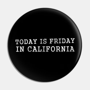 Today is Friday in California d Pin