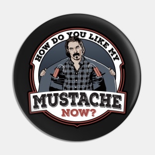 How Do You Like My Mustache Now? Pin