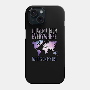 I Haven'T Been Everywhere But It'S On My List World Travel Phone Case