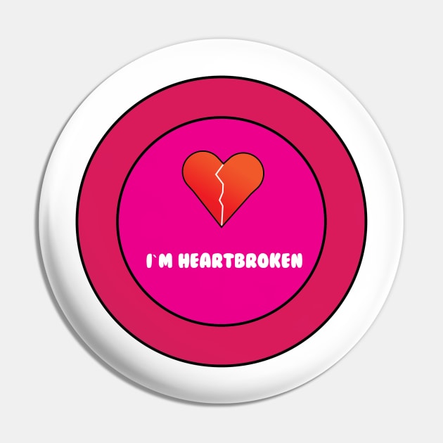 I`m heartbroken Pin by Mathew Graphic