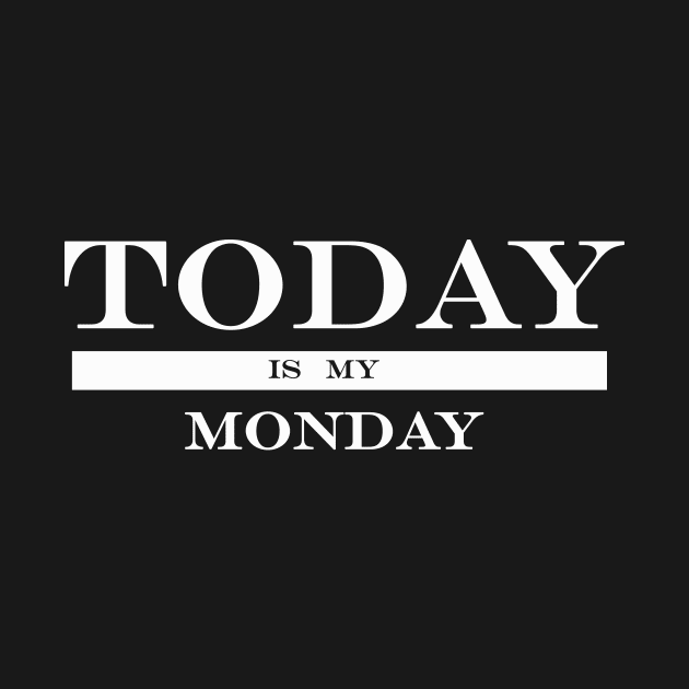 today is my Monday by NotComplainingJustAsking