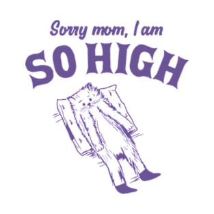 Sorry Mom, I Am So High Funny Retro Cat Meme T-Shirt