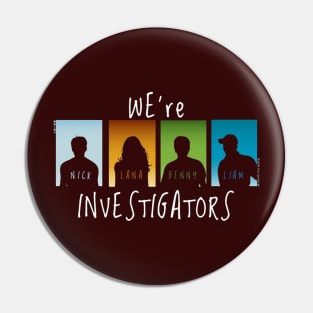 We're Investigators Pin