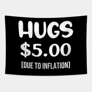 Hugs $5.00 Due to Inflation Funny Inflation Recession Meme Gift Tapestry