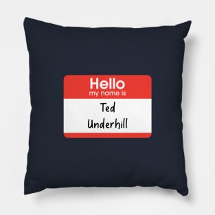 Hello my name is Ted Underhill Pillow