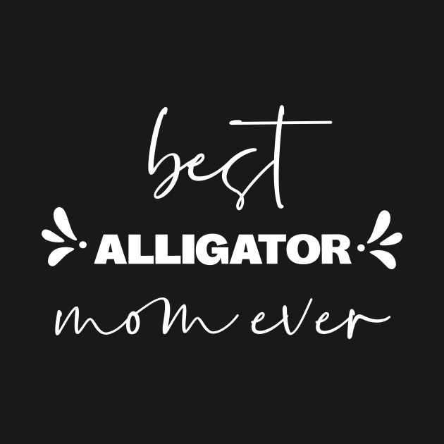 Best Alligator Mom Ever by ZachTheDesigner