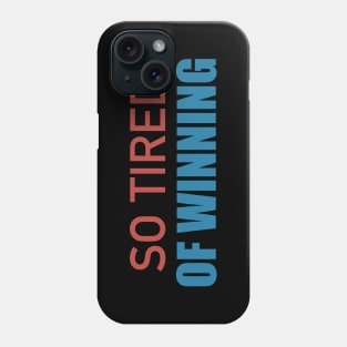 So Tired of Winning Phone Case