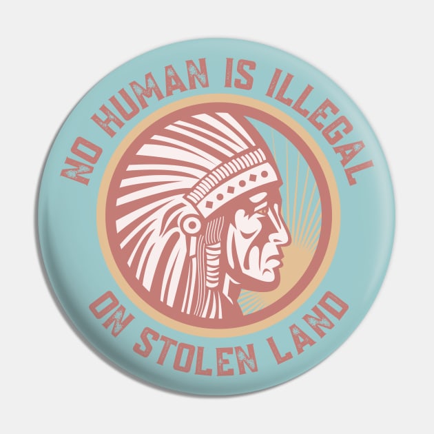 NO HUMAN IS ILLEGAL ON STOLEN LAND Pin by Coralgb