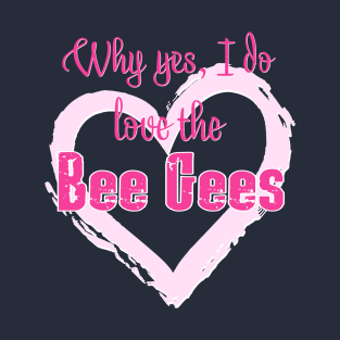 Bee Gees? Yes! T-Shirt