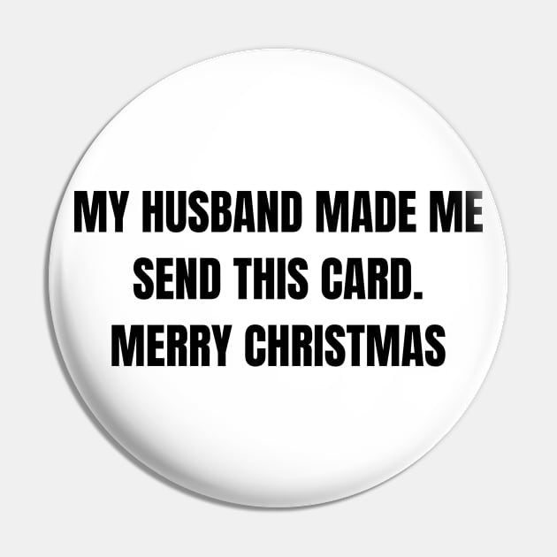 Christmas Humor. Rude, Offensive, Inappropriate Christmas Design. My Husband Made Me Send This Card. Black Pin by That Cheeky Tee