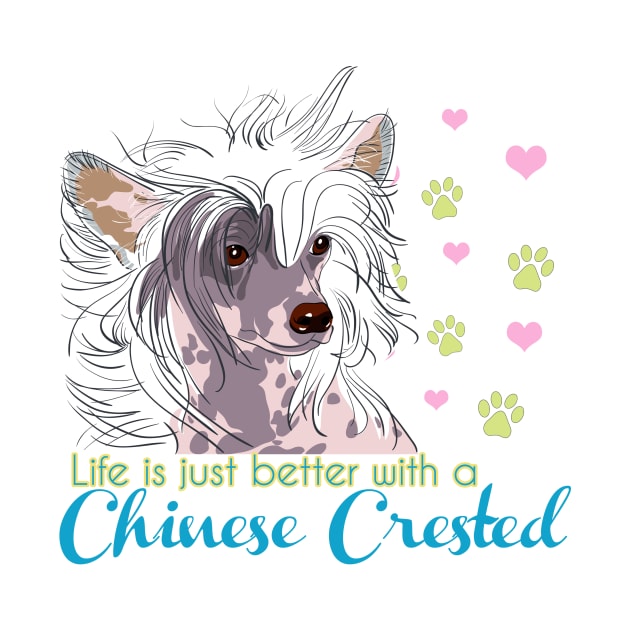 Life is better with a Chinese Crested! Especially for Chinese Crested Dog Lovers! by rs-designs