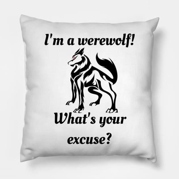 I'm a Werewolf! What's Your Excuse! Wolf Humor Pillow by TraditionalWitchGifts