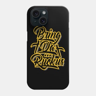 Bring Da Ruckus Phone Case