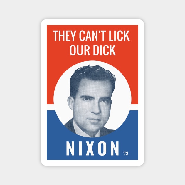 They Can't Lick Our Dick - Nixon Election Magnet by warishellstore