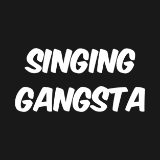 Singing Gangsta T-Shirt